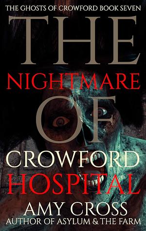 The Nightmare of Crowford Hospital by Amy Cross