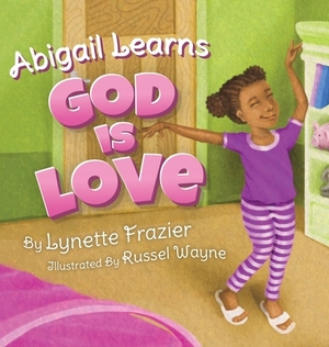 Abigail Learns God Is Love by Lynette Frazier