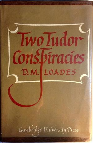 Two Tudor Conspiracies by David M. Loades