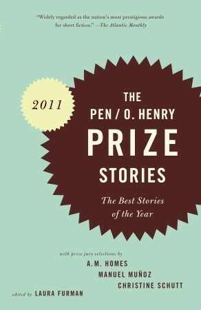 The PEN/O. Henry Prize Stories 2011 by Chris Adrian, Laura Furman, Susan Minot, Manuel Muñoz, Brian Evenson, A.M. Homes, Adam Foulds, Lily Tuck, Mark Slouka, Christine Schutt, Lynn Freed, Matthew Neill Null, Kenneth Calhoun, Jim Shepard, Helen Simpson, Leslie Parry, Brad Watson, Lori Ostlund, Elizabeth Tallent, David Means, Jane Delury, Jennine Capó Crucet, Tamas Dobozy, Judy Doenges