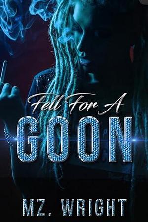 Fell For A Goon by Mz. Wright, Mz. Wright