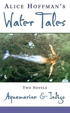 Water Tales: Aquamarine and Indigo by Alice Hoffman