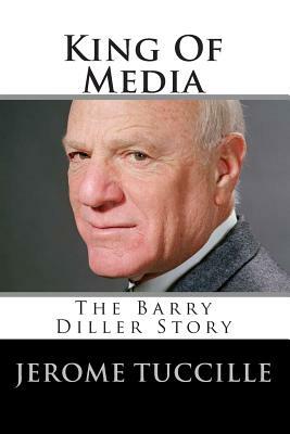 King Of Media: The Barry Diller Story by Jerome Tuccille