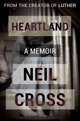 Heartland: A Memoir by Neil Cross