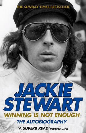 Winning Is Not Enough by Jackie Stewart