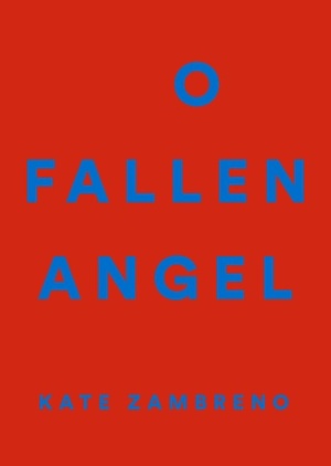 O Fallen Angel by Lidia Yuknavitch, Kate Zambreno