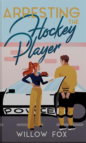 Arresting the Hockey Player by Willow Fox, Allison West