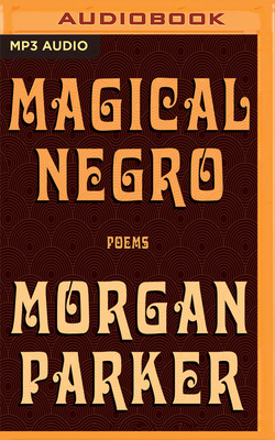 Magical Negro: Poems by Morgan Parker