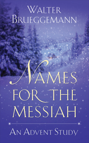 Names for the Messiah: An Advent Study by Walter Brueggemann