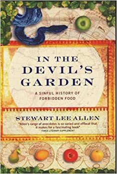 In the Devil's Garden: A Sinful History of Forbidden Foods by Stuart J. Allen