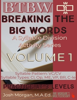 Breaking The Big Words: VOLUME 1 (VC/CV): A Syllable Division Activity Series by Josh Morgan