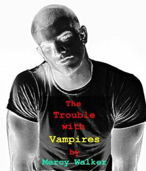 The Trouble with Vampires by Mercy Walker