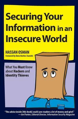 Securing Your Information in an Insecure World: What You Must Know about Hackers and Identity Thieves by Hassan Osman