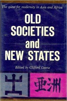 Old societies and new States: the quest for modernity in Asia and Africa by Clifford Geertz