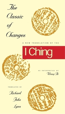 The Classic of Changes: A New Translation of the I Ching as Interpreted by Wang Bi by 