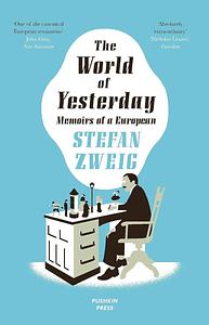 The World of Yesterday: Memoirs of a European by Stefan Zweig