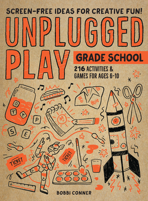 Unplugged Play: Grade School: 216 Activities & Games for Ages 6-10 by Bobbi Conner