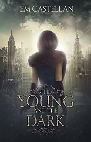The Young and the Dark by E.M. Castellan