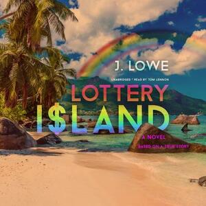 Lottery Island: A Novel; Based on a True Story by Jonathan Lowe