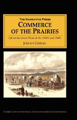 Commerce of the Prairies: Life on the Great Plains in the 1830's and 1840's by Josiah Gregg