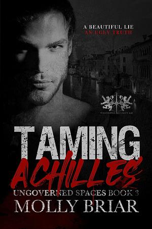 Taming Achilles: A Standalone, Second Chance, Bodyguard Romance by Molly Briar, Molly Briar