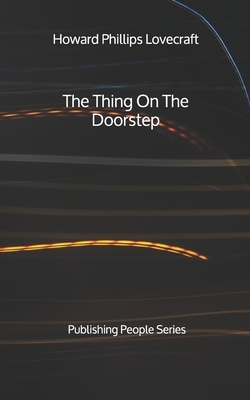 The Thing On The Doorstep - Publishing People Series by H.P. Lovecraft