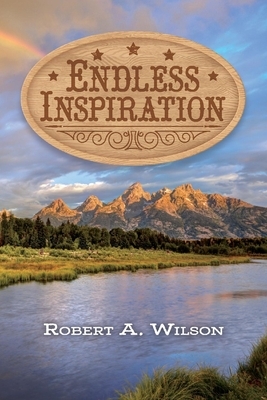 Endless Inspiration by Robert a. Wilson