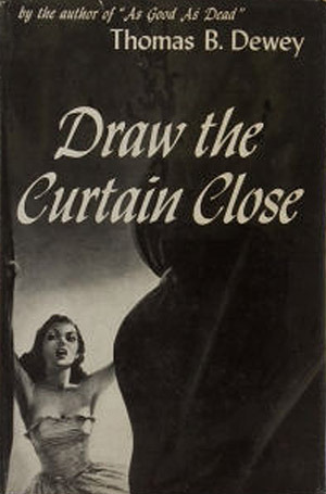 Draw the Curtain Close by Thomas B. Dewey
