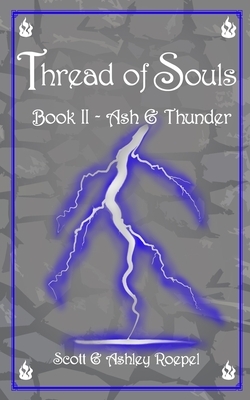 Thread of Souls: Book II - Ash & Thunder by Ashley Roepel, Scott Roepel