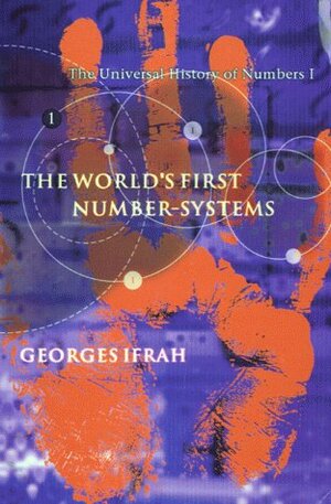 The Universal History of Numbers I: The World's First Number-Systems by Georges Ifrah