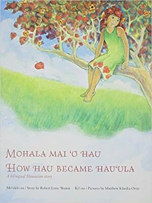 Mohala Mai'o Hau (How Hau Became Hau'ula) by Robert Lono Ikuwa