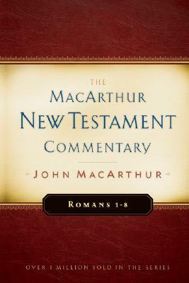 Romans 1-8 MacArthur New Testament Commentary, Volume 15 by John MacArthur