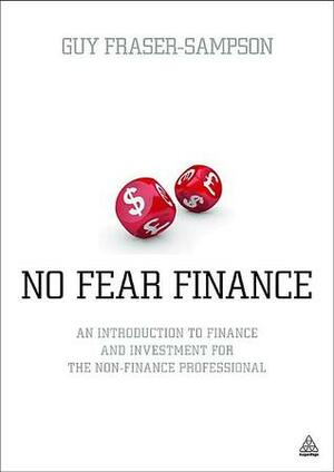 No Fear Finance: An Introduction to Finance and Investment for the Non-finance Professional by Guy Fraser-Sampson