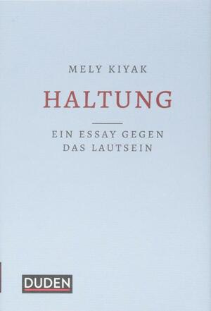Haltung: Ein Essay gegen das Lautsein by Mely Kiyak