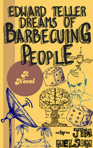 Edward Teller Dreams of Barbecuing People by Jim Nelson