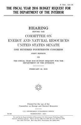 The fiscal year 2016 budget request for the Department of the Interior by United States Congress, United States Senate, Committee on Energy and Natur Resources