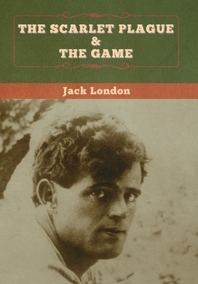 The Scarlet Plague & The Game by Jack London