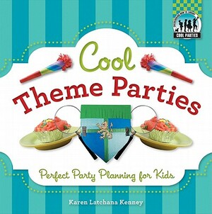 Cool Theme Parties: Perfect Party Planning for Kids: Perfect Party Planning for Kids by Karen Kenney