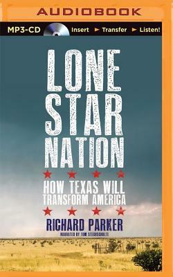 Lone Star Nation: How Texas Will Transform America by Richard Parker