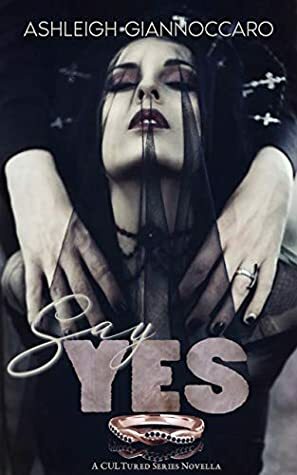 Say Yes (CULTured Series Book 2) by Ashleigh Giannoccaro