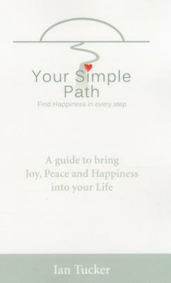 Your Simple Path: Find Happiness in Every Step by Ian Tucker