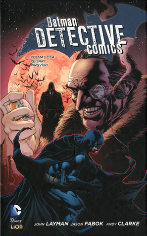 Batman: Detective Comics, Vol. 3: Keisari Pingviini by Henrik Johnsson, Jason Fabok, John Layman, Andy Clarke