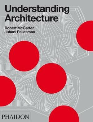 Understanding Architecture by Robert McCarter, Juhani Pallasmaa