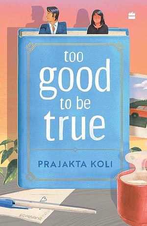 Too Good To Be True: A funny, smart will-they-won't-they romance by Prajakta Koli