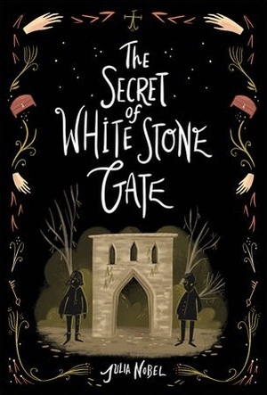 The Secret of White Stone Gate by Julia Nobel