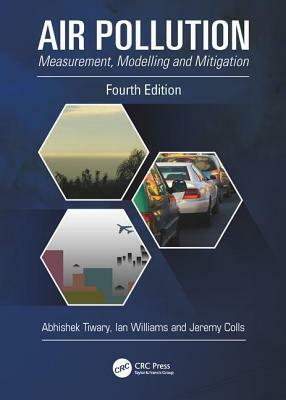 Air Pollution: Measurement, Modelling and Mitigation, Fourth Edition by Abhishek Tiwary, Ian Williams