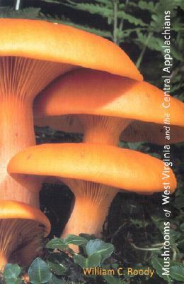 Mushrooms of West Virginia and the Central Appalachians by William C. Roody