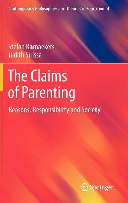 The Claims of Parenting: Reasons, Responsibility and Society by Judith Suissa, Stefan Ramaekers