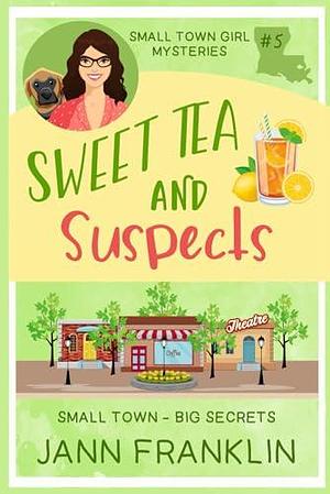 Sweet Tea and Suspects: Book 5 of the Small Town Girl Mysteries by Jann Franklin, Jann Franklin