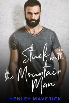 Stuck with the Mountain Man by Henley Maverick